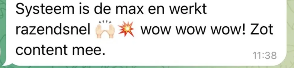 Reactie: "Systeem is de max en werkt razendsnel, wow wow wow! Zot content mee."