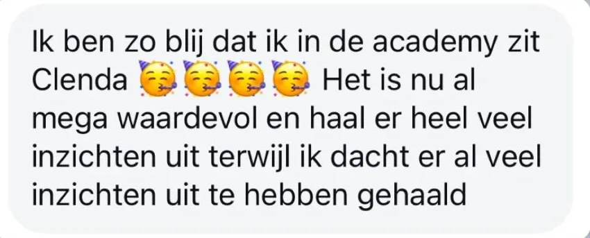 Reactie: "Ik ben zo blij dat ik in de academy zit Clenda. Het is nu al mega waardevol en haal er heel veel inzichten uit terwijl ik dacht er al veel inzichten uit te hebben gehaald"
