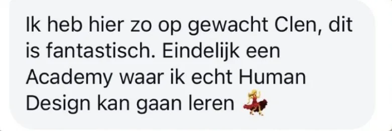 Reactie: "Ik heb hier zo op gewacht Clen, dit is fantastisch. Eindelijk een Academy waar ik echt Human Design kan gaan leren"